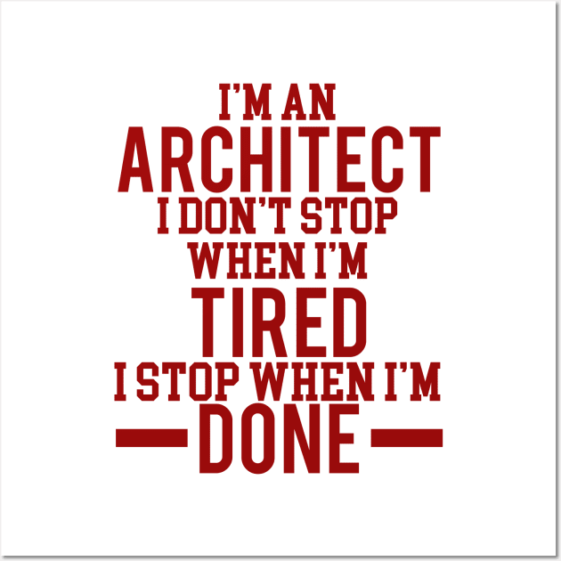 I'm an architect I dont stop when i'm tired Wall Art by busines_night